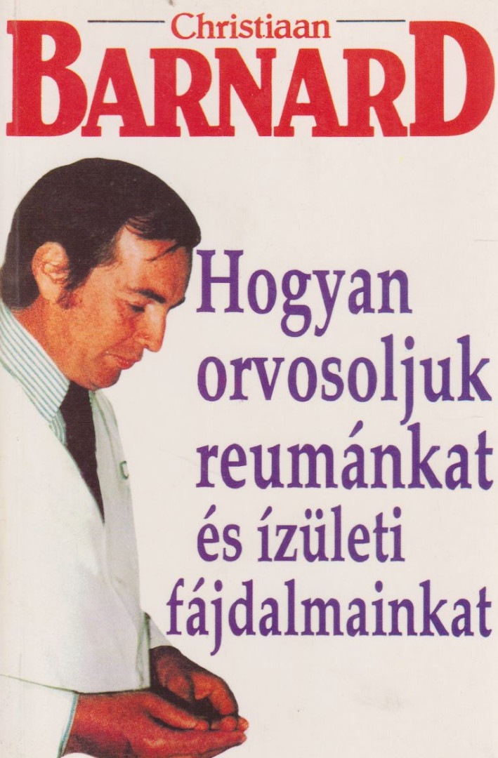 Barnard, Christiaan - Hogyan orvosoljuk reumánkat és ízületi fájdalmainkat [antikvár]