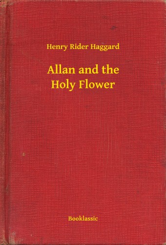 Rider Haggard Henry - Allan and the Holy Flower [eKönyv: epub, mobi]