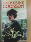 Catherine Cookson - Mindent érted, fiam! [antikvár]