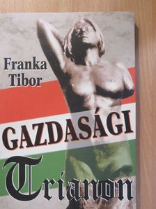 Franka Tibor - Gazdasági Trianon (dedikált példány) [antikvár]