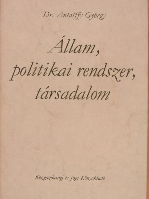 Dr. Antalffy György - Állam, politikai rendszer, társadalom [antikvár]
