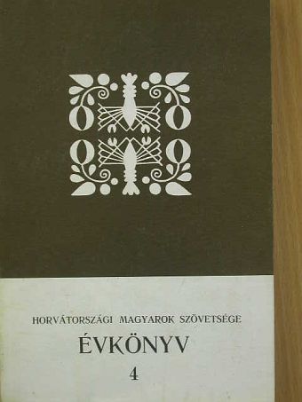 Bencze Sándor - Horvátországi Magyarok Szövetsége Évkönyv 4. [antikvár]