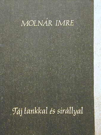 Molnár Imre - Táj tankkal és sirállyal [antikvár]