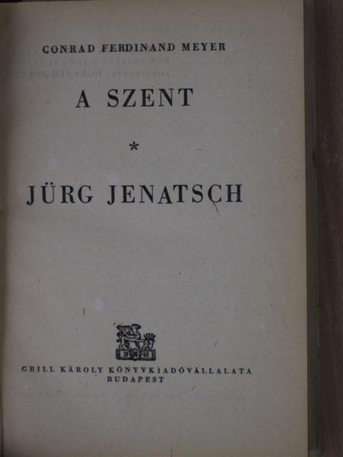 Conrad Ferdinand Meyer - A szent/Jürg Jenatsch [antikvár]