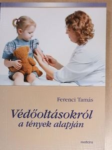 Ferenci Tamás - Védőoltásokról a tények alapján [antikvár]
