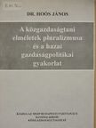 Dr. Hoós János - A közgazdaságtani elméletek pluralizmusa és a hazai gazdaságpolitikai gyakorlat [antikvár]