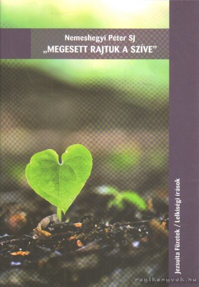Nemeshegyi Péter - "Megesett rajtuk a szíve" [antikvár]