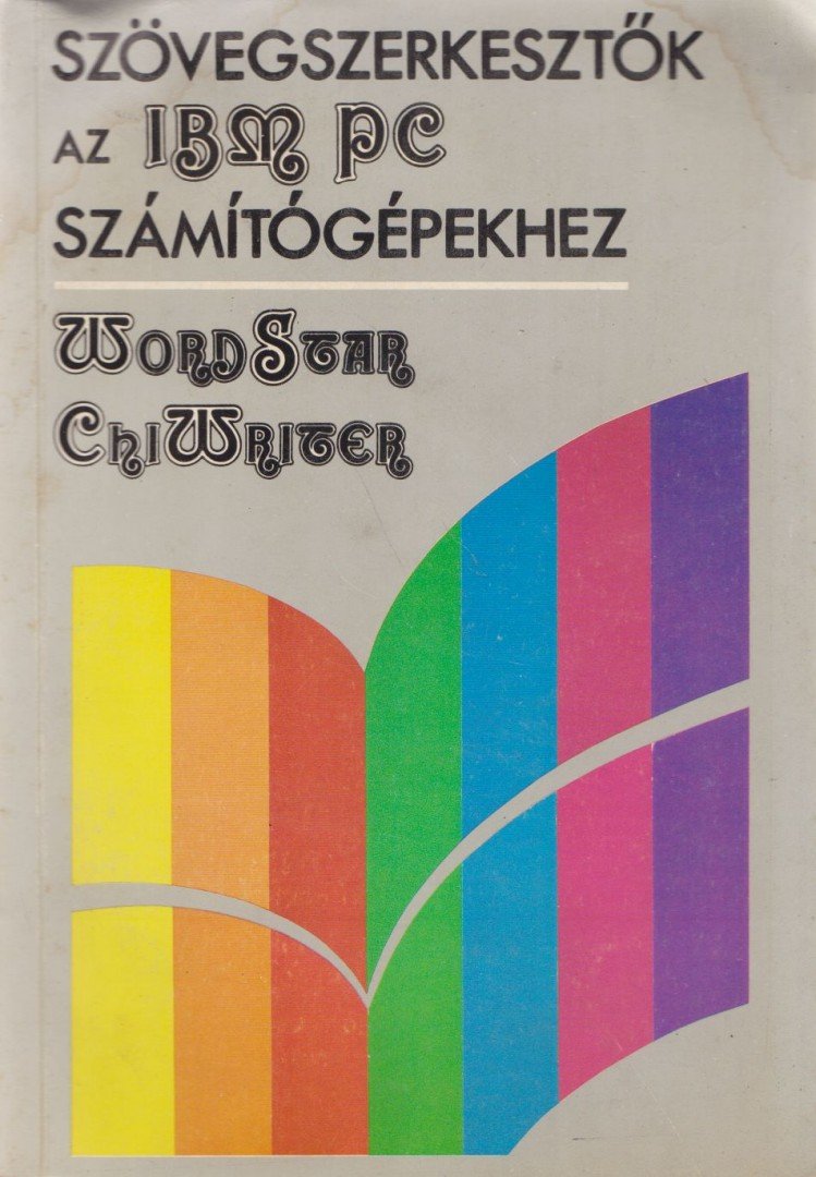 Soltész Erzsébet, Sipos Győző - Szövegszerkesztők a IBM PC számítógépekhez - Wordstar, ChiWriter [antikvár]