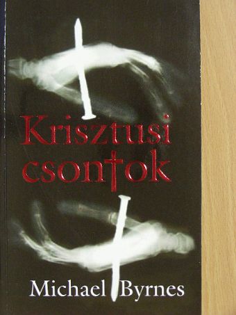 Michael Byrnes - Krisztusi csontok [antikvár]