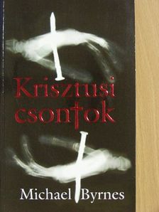 Michael Byrnes - Krisztusi csontok [antikvár]