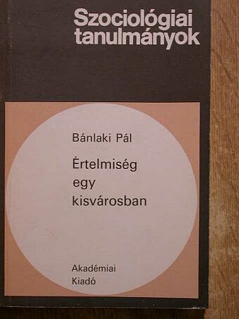 Bánlaki Pál - Értelmiség egy kisvárosban [antikvár]