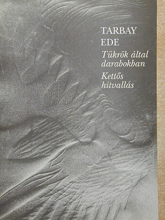 Tarbay Ede - Tükrök által darabokban/Kettős hitvallás [antikvár]