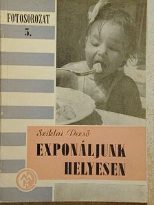 Sziklai Dezső - Exponáljunk helyesen! [antikvár]