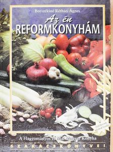 Borszékiné Rétháti Ágnes - Az én reformkonyhám [antikvár]