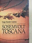 Nagy Bandó András - Sosemvolt Toscana (dedikált példány) [antikvár]