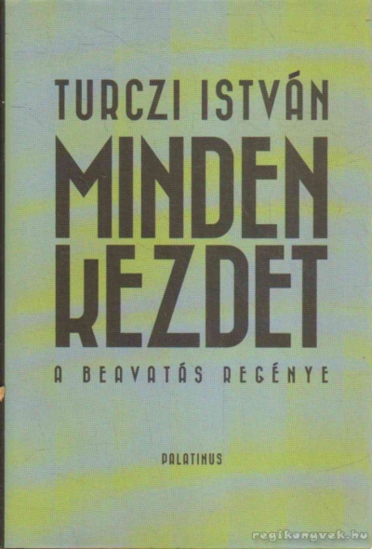 TURCZI ISTVÁN - Minden kezdet [antikvár]