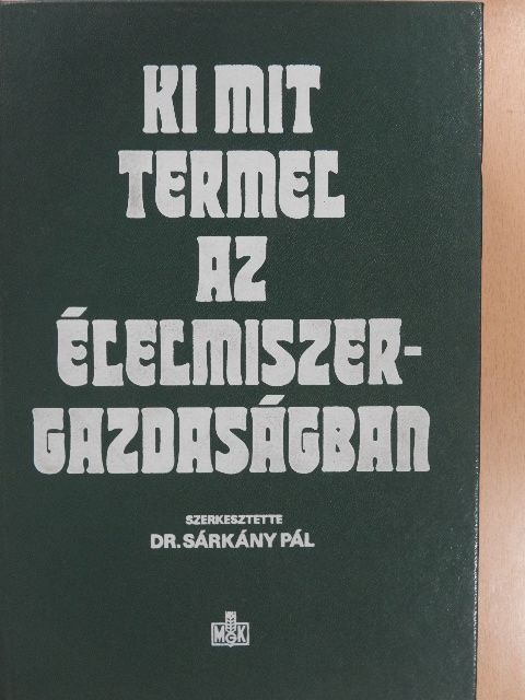 Antal János - Ki mit termel az élelmiszergazdaságban [antikvár]
