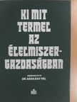 Antal János - Ki mit termel az élelmiszergazdaságban [antikvár]