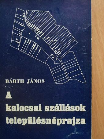 Bárth János - A kalocsai szállások településnéprajza [antikvár]