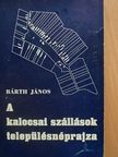 Bárth János - A kalocsai szállások településnéprajza [antikvár]
