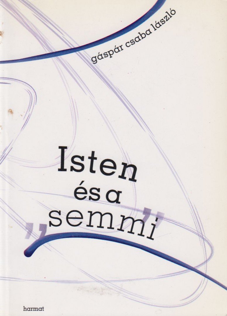 Gáspár Csaba László - Isten és a semmi [antikvár]