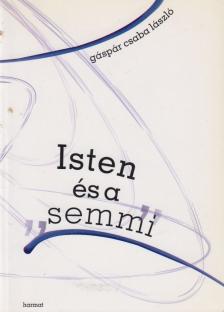 Gáspár Csaba László - Isten és a semmi [antikvár]