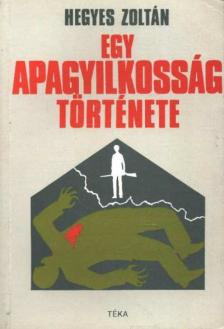 Hegyes Zoltán - Egy apagyilkos története [antikvár]