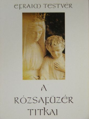 Efraim testvér - A rózsafüzér titkai [antikvár]
