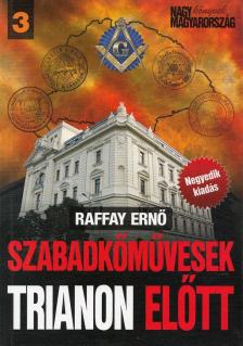 Raffay Ernő - Szabadkőművesek Trianon előtt [antikvár]