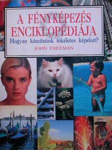 John Freeman - A fényképezés enciklopédiája [antikvár]