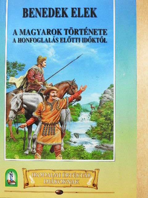 Benedek Elek - A magyarok története a honfoglalás előtti időktől [antikvár]