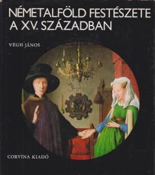 VÉGH JÁNOS - Németalföld festészete a XV. században [antikvár]