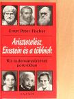 Ernst Peter Fischer - Arisztotelész, Einstein és a többiek [antikvár]
