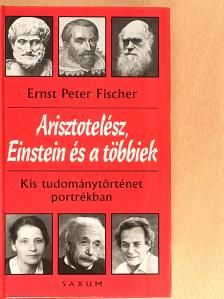 Ernst Peter Fischer - Arisztotelész, Einstein és a többiek [antikvár]