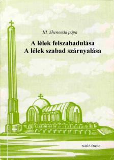 III. Shenouda pápa - A lélek felszabadulása, a lélek szabad szárnyalása