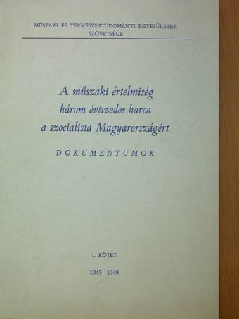 A műszaki értelmiség három évtizedes harca a szocialista Magyarországért I. (töredék) [antikvár]