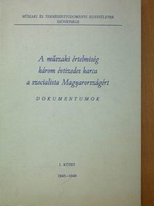A műszaki értelmiség három évtizedes harca a szocialista Magyarországért I. (töredék) [antikvár]