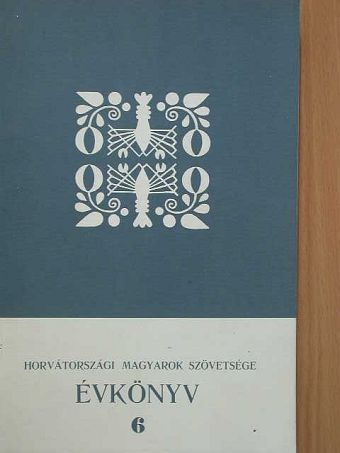 Bencze Sándor - Horvátországi Magyarok Szövetsége Évkönyv 6. [antikvár]