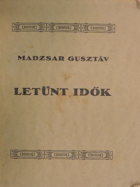 Madzsar Gusztáv - Letünt idők [antikvár]