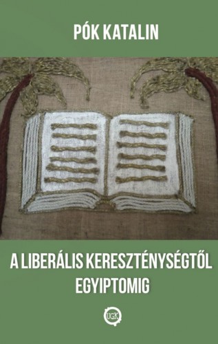 Katalin Pók - A liberális kereszténységtől Egyiptomig [eKönyv: epub, mobi]