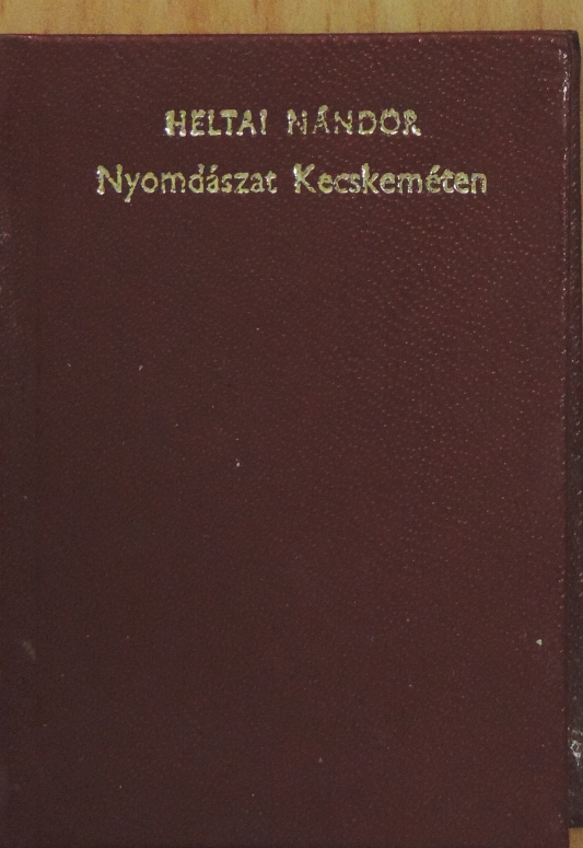 Heltai Nándor - Nyomdászat Kecskeméten (minikönyv) (számozott) [antikvár]