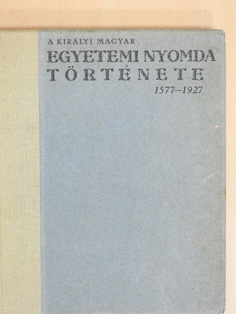 Gárdonyi Albert - A Királyi Magyar Egyetemi Nyomda története [antikvár]