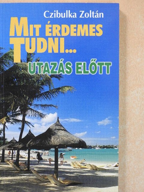Mit érdemes tudni... utazás előtt (dedikált példány) [antikvár]