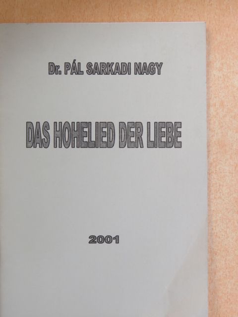 Dr. Pál Sarkadi Nagy - Das Hohelied der Liebe [antikvár]