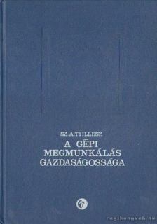 Tyillesz, Sz. A. - A gépi megmunkálás gazdaságossága [antikvár]