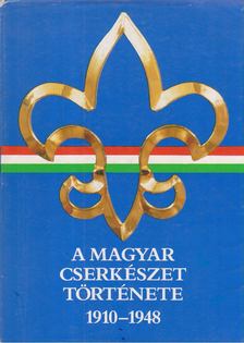 Gergely Ferenc - A magyar cserkészet története 1910-1948 [antikvár]
