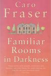 Caro Fraser - Familiar Rooms in Darkness [antikvár]
