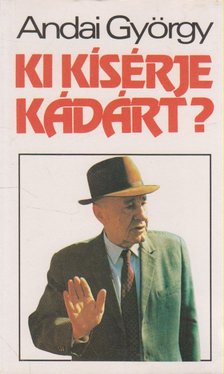 ANDAI GYÖRGY - Ki kísérje Kádárt? [antikvár]