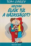 Tom Carey - Hogyan éljük túl a házasságot? [antikvár]