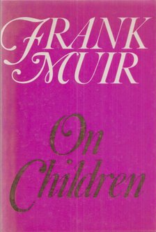 Frank Muir, Simon Brett - Frank Muir on Children [antikvár]